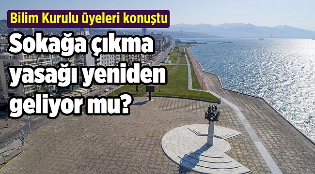 Sokağa çıkma yasağı yeniden geliyor mu? Bilim Kurulu üyeleri konuştu