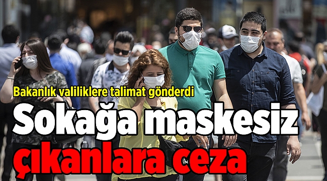 Sokağa maskesiz çıkanlara ceza geliyor!