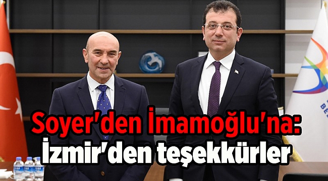 Soyer'den İmamoğlu'na: İzmir'den teşekkürler