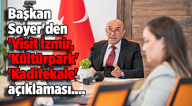 Soyer'den 'Visit İzmir, 'Kültürpark' ve 'Kadifekale' açıklaması.... 2 festival duyurusu!