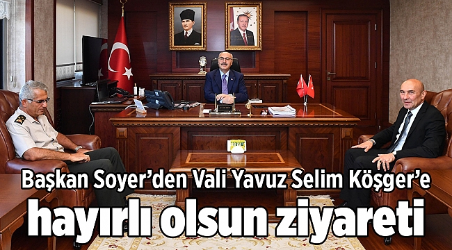 Soyer Vali Yavuz Selim Köşger’e hayırlı olsun ziyaretinde bulundu
