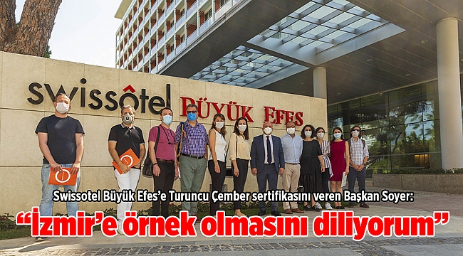 Swissotel Büyük Efes’e Turuncu Çember sertifikasını veren Başkan Soyer:  “İzmir’e örnek olmasını diliyorum”