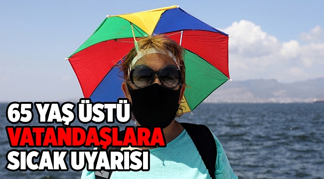 Uzmanlardan sokağa çıkan 65 yaş üstü vatandaşlara sıcak uyarısı
