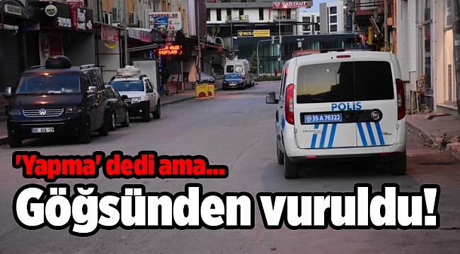 'Yapma' dedi ama... Göğsünden vuruldu!