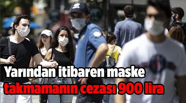 Yarından itibaren maske takmamanın cezası 900 lira