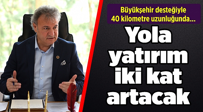 Yola yatırım iki kat artacak