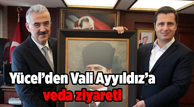 Yücel’den Vali Ayyıldız’a veda ziyareti