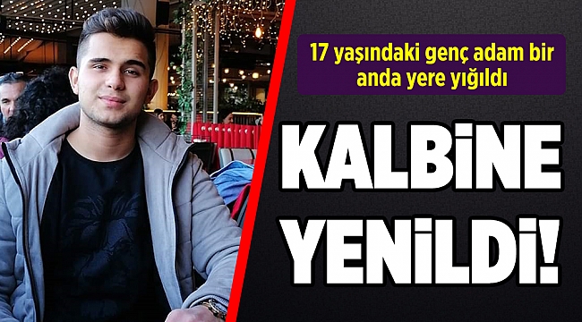 17 yaşındaki genç kalbine yenildi!