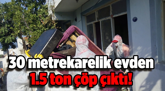 30 metrekarelik evden 1.5 ton çöp çıktı!
