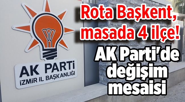 AK Parti'de değişim mesaisi: Rota Başkent, masada 4 ilçe!