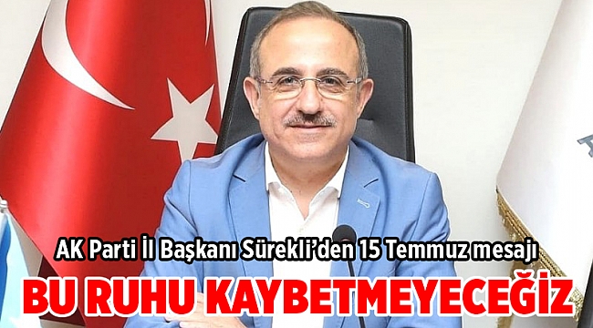 AK Parti İl Başkanı Sürekli’den 15 Temmuz mesajı