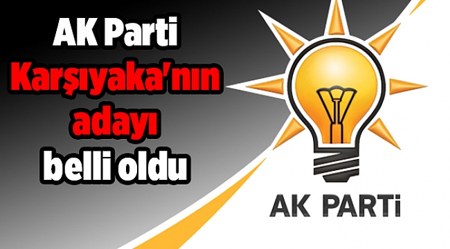 AK Parti Karşıyaka'nın adayı belli oldu