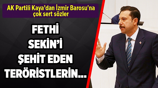 AK Partili Kaya’dan İzmir Barosu'na çok sert sözler