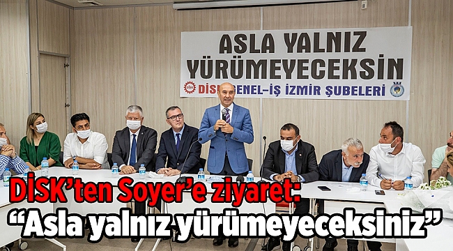DİSK'ten Başkan Soyer'e ziyaret: "Asla yalnız yürümeyeceksiniz"