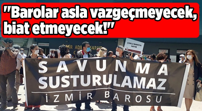 ''Barolar asla vazgeçmeyecek, biat etmeyecek!''