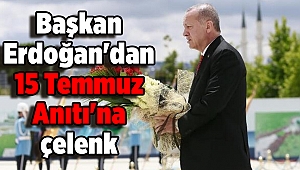 Başkan Erdoğan'dan 15 Temmuz Anıtı'na çelenk