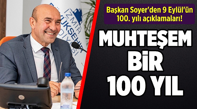 Başkan Soyer'den 9 Eylül'ün 100. yılı açıklamaları!