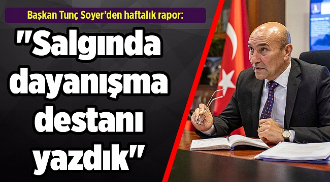 Başkan Tunç Soyer: "Salgında dayanışma destanı yazdık"