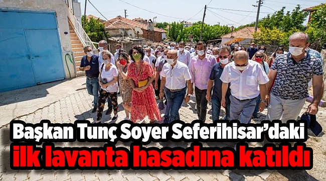 Başkan Tunç Soyer Seferihisar’daki ilk lavanta hasadına katıldı
