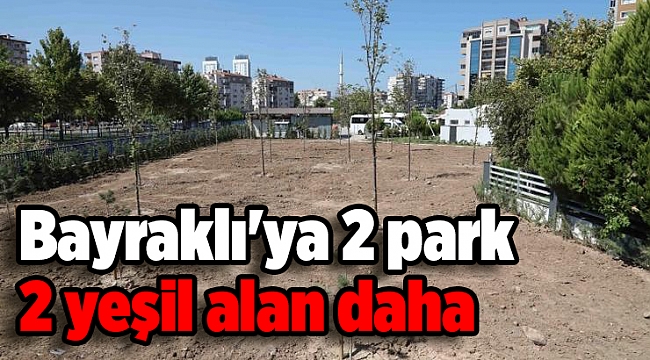 Bayraklı'ya 2 park 2 yeşil alan daha