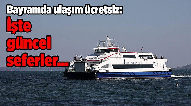 Bayramda ulaşım ücretsiz: İşte güncel seferler...