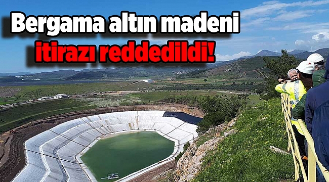 Bergama altın madeni itirazı reddedildi! 'Bir kez yaşamdan yana karar verilsin'