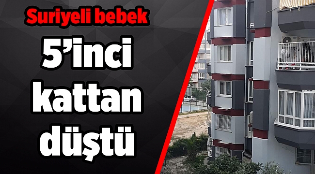 Bir yaşındaki bebek 5'inci kattan düştü!