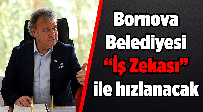 Bornova Belediyesi “İş Zekası” ile hızlanacak!