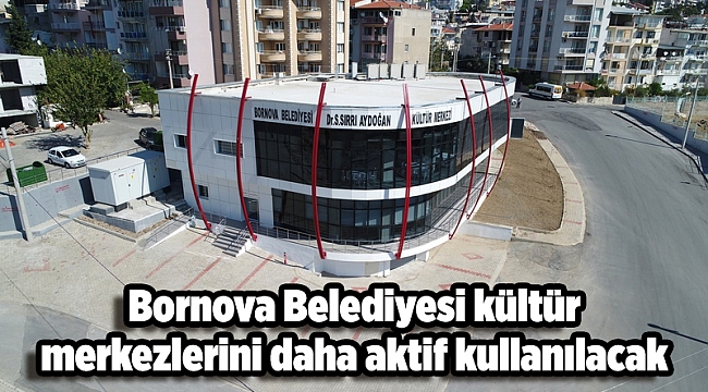 Bornova Belediyesi kültür merkezlerini daha aktif kullanılacak