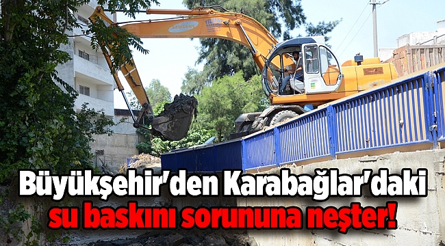 Büyükşehir'den Karabağlar'daki su baskını sorununa neşter!