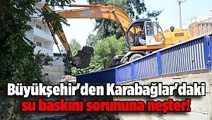 Büyükşehir'den Karabağlar'daki su baskını sorununa neşter!