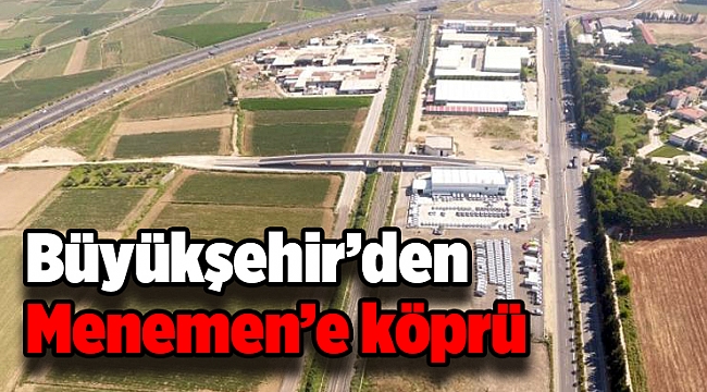 Büyükşehir’den Menemen’e köprü