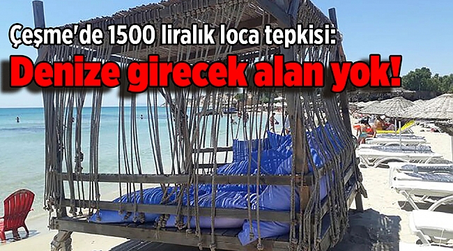 Çeşme&#039;de 1500 liralık loca tepkisi: Denize girecek alan yok!