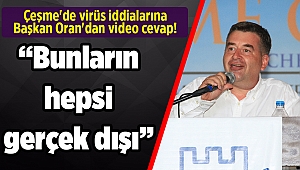 Çeşme'de virüs iddialarına Başkan Oran'dan video cevap!