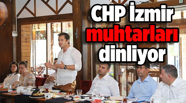 CHP İzmir muhtarları dinliyor
