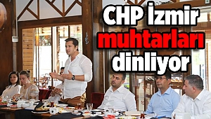 CHP İzmir muhtarları dinliyor