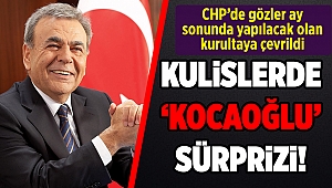 CHP kulislerinde ‘Kocaoğlu’ sürprizi!