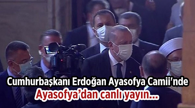 Cumhurbaşkanı Erdoğan Ayasofya Camii'nde