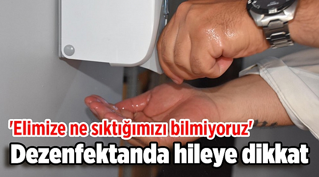 Dezenfektanda hileye dikkat: 'Elimize ne sıktığımızı bilmiyoruz'