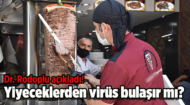 Dr. Rodoplu açıkladı! Yiyeceklerden virüs bulaşır mı?