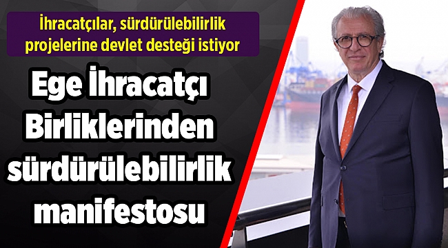 Ege İhracatçı Birliklerinden sürdürülebilirlik manifestosu