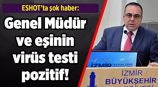 ESHOT’ta şok haber: Genel Müdür ve eşinin virüs testi pozitif!