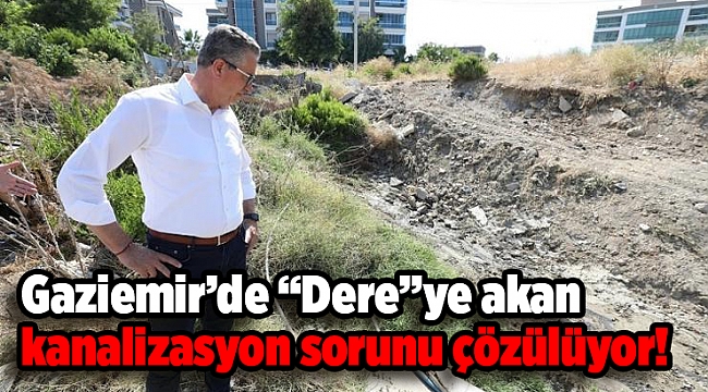 Gaziemir’de “Dere”ye akan kanalizasyon sorunu çözülüyor!