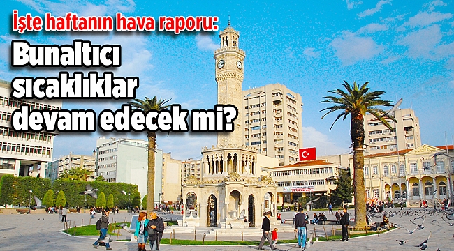 Haftanın hava raporu: İzmir az da olsa nefes alacak!