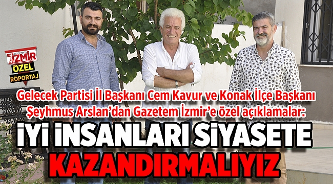 İYİ İNSANLARI SİYASETE KAZANDIRMALIYIZ
