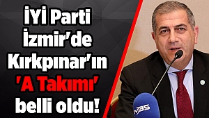 İYİ Parti İzmir'de Kırkpınar'ın 'A Takımı' belli oldu!