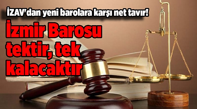 İZAV'dan yeni barolara karşı net tavır! ''İzmir Barosu tektir, tek kalacaktır"