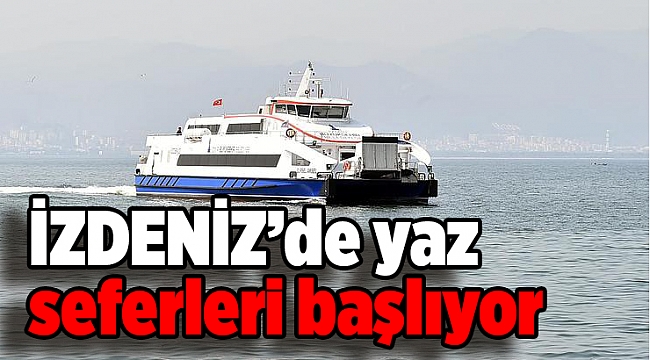 İZDENİZ’de yaz seferleri başlıyor