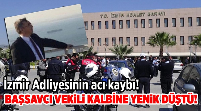 İzmir’de başsavcı vekili kalbine yenik düştü!