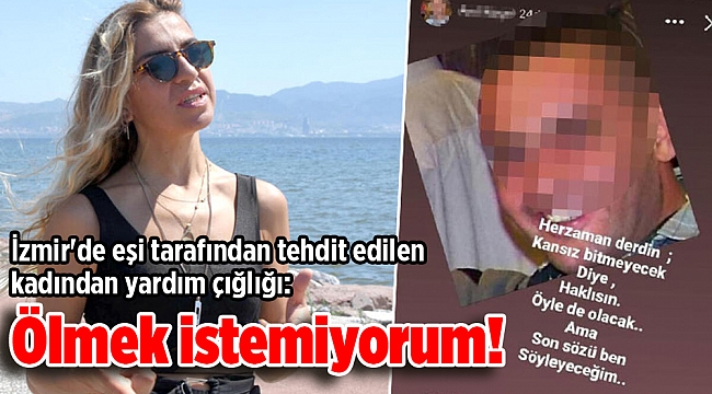 İzmir'de eşi tarafından tehdit edilen kadından yardım çığlığı: Ölmek istemiyorum!